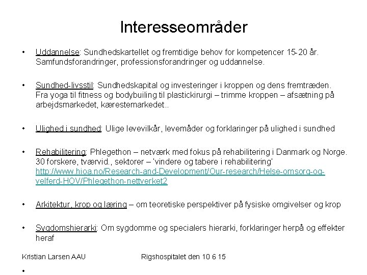 Interesseområder • Uddannelse: Sundhedskartellet og fremtidige behov for kompetencer 15 -20 år. Samfundsforandringer, professionsforandringer