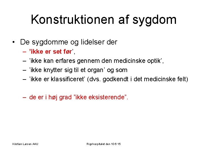 Konstruktionen af sygdom • De sygdomme og lidelser der – – ’ikke er set