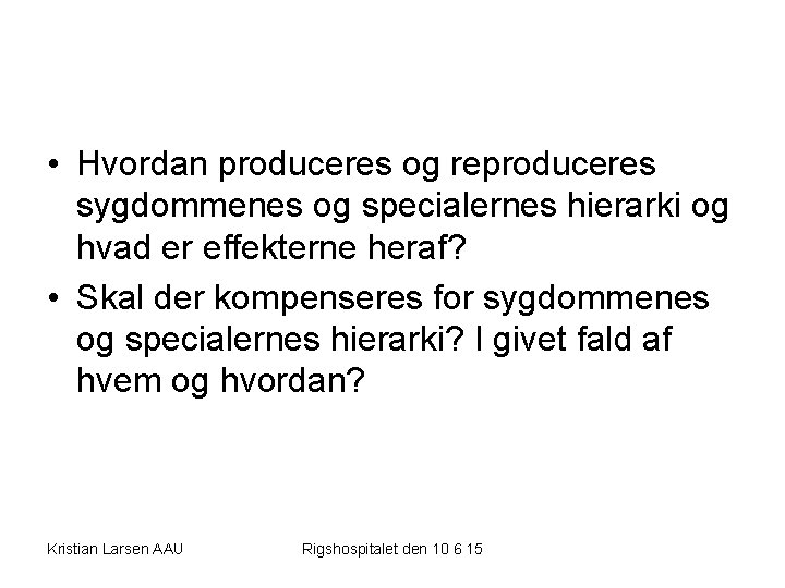  • Hvordan produceres og reproduceres sygdommenes og specialernes hierarki og hvad er effekterne