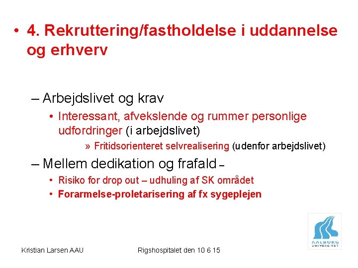  • 4. Rekruttering/fastholdelse i uddannelse og erhverv – Arbejdslivet og krav • Interessant,