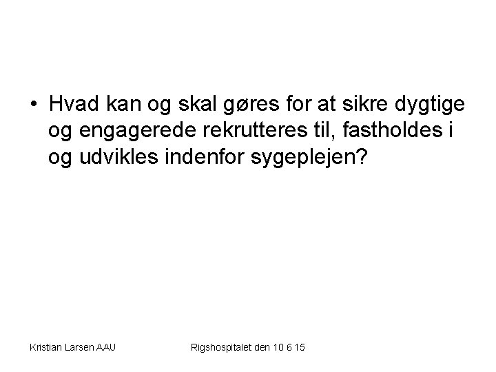  • Hvad kan og skal gøres for at sikre dygtige og engagerede rekrutteres