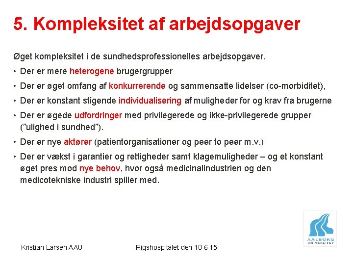 5. Kompleksitet af arbejdsopgaver Øget kompleksitet i de sundhedsprofessionelles arbejdsopgaver. • Der er mere