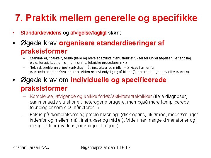 7. Praktik mellem generelle og specifikke • Standard/evidens og afvigelse/fagligt skøn: • Øgede krav