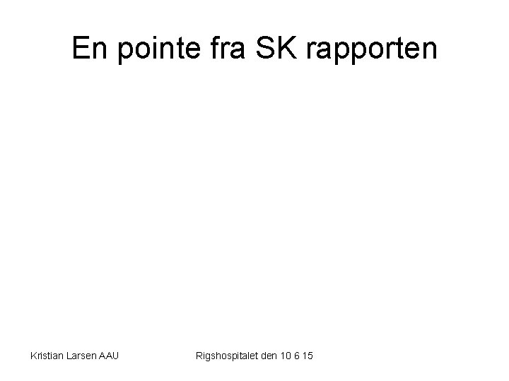 En pointe fra SK rapporten Kristian Larsen AAU Rigshospitalet den 10 6 15 