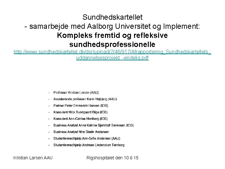 Sundhedskartellet - samarbejde med Aalborg Universitet og Implement: Kompleks fremtid og refleksive sundhedsprofessionelle http: