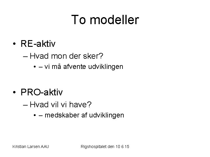 To modeller • RE-aktiv – Hvad mon der sker? • – vi må afvente