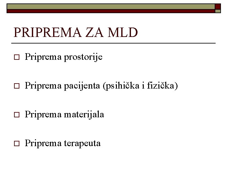 PRIPREMA ZA MLD o Priprema prostorije o Priprema pacijenta (psihička i fizička) o Priprema PRIPREMA ZA MLD o Priprema prostorije o Priprema pacijenta (psihička i fizička) o Priprema