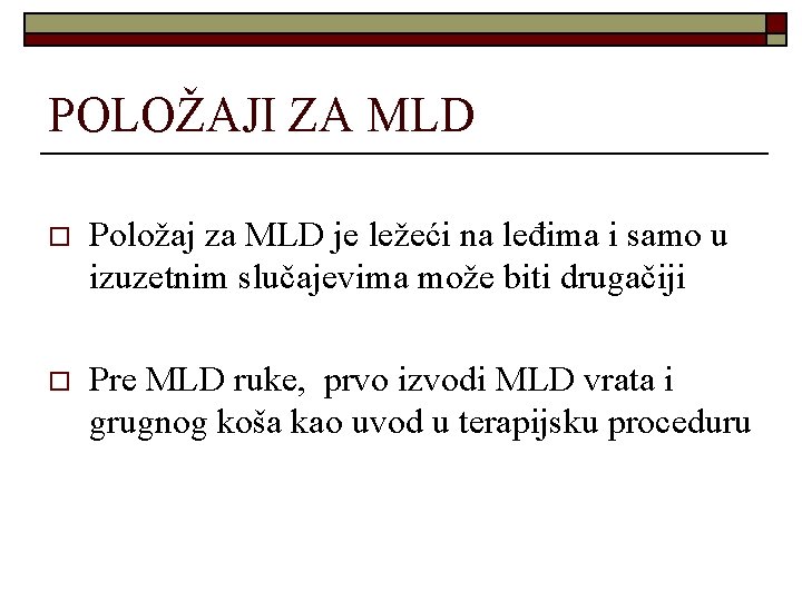 POLOŽAJI ZA MLD o Položaj za MLD je ležeći na leđima i samo u POLOŽAJI ZA MLD o Položaj za MLD je ležeći na leđima i samo u