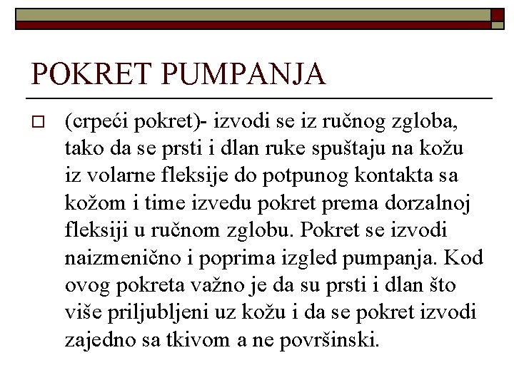 POKRET PUMPANJA o (crpeći pokret)- izvodi se iz ručnog zgloba, tako da se prsti POKRET PUMPANJA o (crpeći pokret)- izvodi se iz ručnog zgloba, tako da se prsti