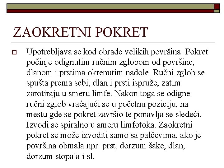 ZAOKRETNI POKRET o Upotrebljava se kod obrade velikih površina. Pokret počinje odignutim ručnim zglobom ZAOKRETNI POKRET o Upotrebljava se kod obrade velikih površina. Pokret počinje odignutim ručnim zglobom