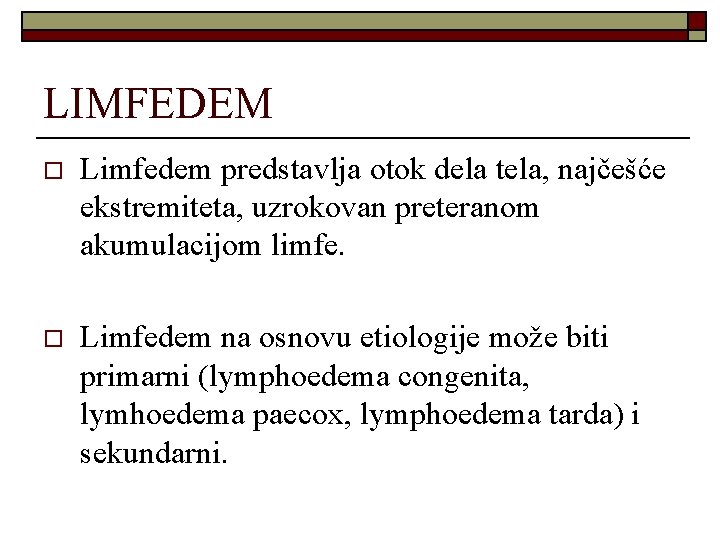 LIMFEDEM o Limfedem predstavlja otok dela tela, najčešće ekstremiteta, uzrokovan preteranom akumulacijom limfe. o LIMFEDEM o Limfedem predstavlja otok dela tela, najčešće ekstremiteta, uzrokovan preteranom akumulacijom limfe. o