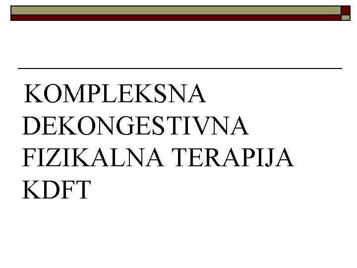 KOMPLEKSNA DEKONGESTIVNA FIZIKALNA TERAPIJA KDFT KOMPLEKSNA DEKONGESTIVNA FIZIKALNA TERAPIJA KDFT