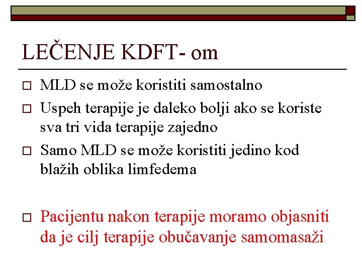LEČENJE KDFT- om o o MLD se može koristiti samostalno Uspeh terapije je daleko LEČENJE KDFT- om o o MLD se može koristiti samostalno Uspeh terapije je daleko
