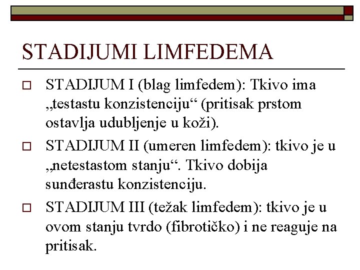 STADIJUMI LIMFEDEMA o o o STADIJUM I (blag limfedem): Tkivo ima „testastu konzistenciju“ (pritisak STADIJUMI LIMFEDEMA o o o STADIJUM I (blag limfedem): Tkivo ima „testastu konzistenciju“ (pritisak