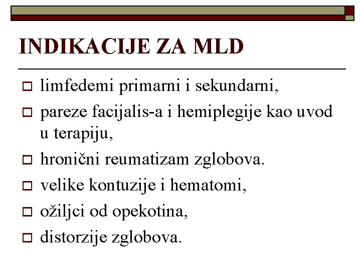 INDIKACIJE ZA MLD o o o limfedemi primarni i sekundarni, pareze facijalis-a i hemiplegije INDIKACIJE ZA MLD o o o limfedemi primarni i sekundarni, pareze facijalis-a i hemiplegije