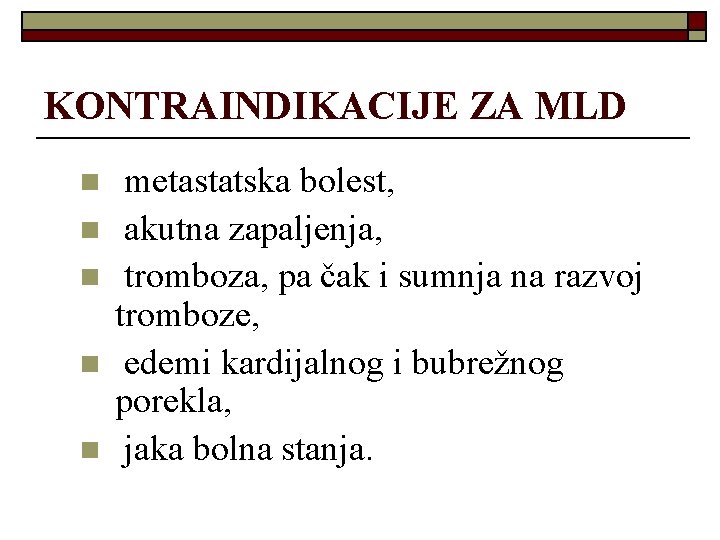 KONTRAINDIKACIJE ZA MLD n n n metastatska bolest, akutna zapaljenja, tromboza, pa čak i KONTRAINDIKACIJE ZA MLD n n n metastatska bolest, akutna zapaljenja, tromboza, pa čak i