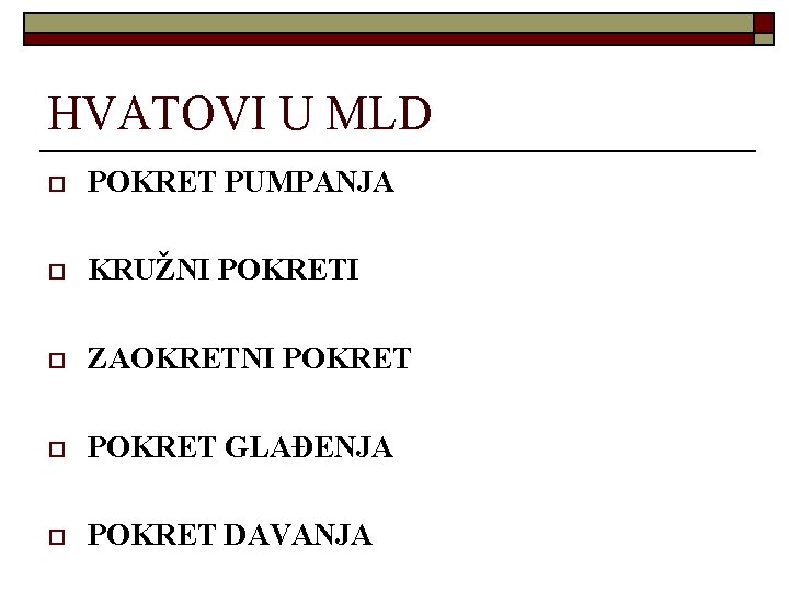 HVATOVI U MLD o POKRET PUMPANJA o KRUŽNI POKRETI o ZAOKRETNI POKRET o POKRET HVATOVI U MLD o POKRET PUMPANJA o KRUŽNI POKRETI o ZAOKRETNI POKRET o POKRET