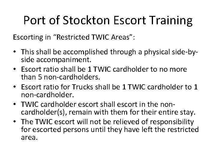 Port of Stockton Escort Training Escorting in “Restricted TWIC Areas”: • This shall be