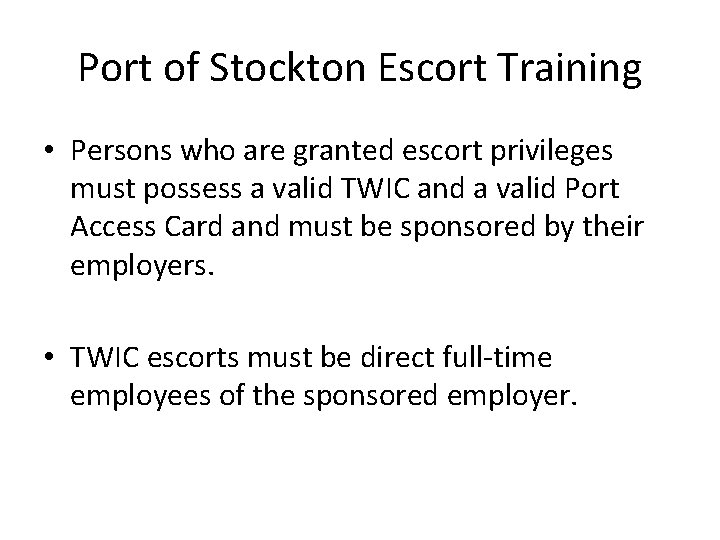 Port of Stockton Escort Training • Persons who are granted escort privileges must possess