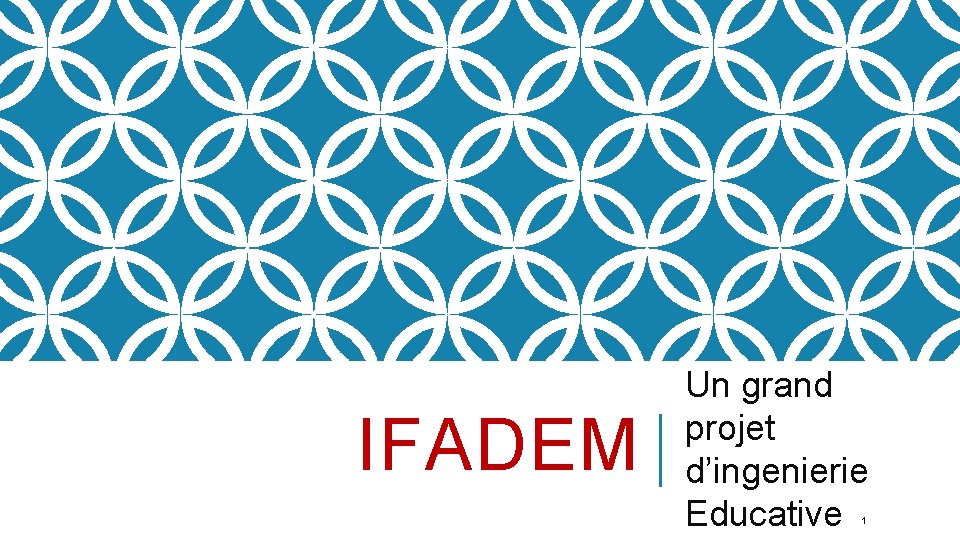 IFADEM Un grand projet d’ingenierie Educative 1 