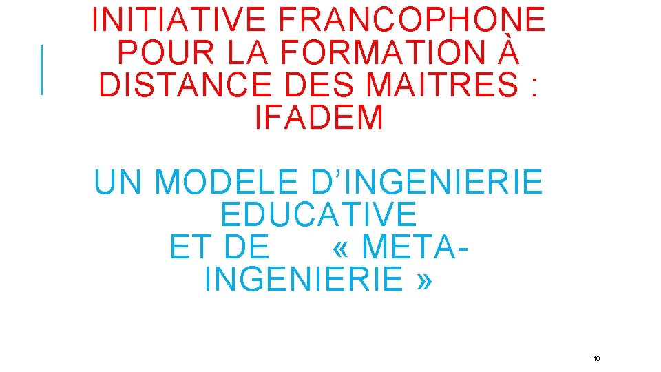 INITIATIVE FRANCOPHONE POUR LA FORMATION À DISTANCE DES MAITRES : IFADEM UN MODELE D’INGENIERIE