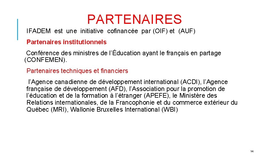 PARTENAIRES IFADEM est une initiative cofinancée par (OIF) et (AUF) Partenaires institutionnels Conférence des