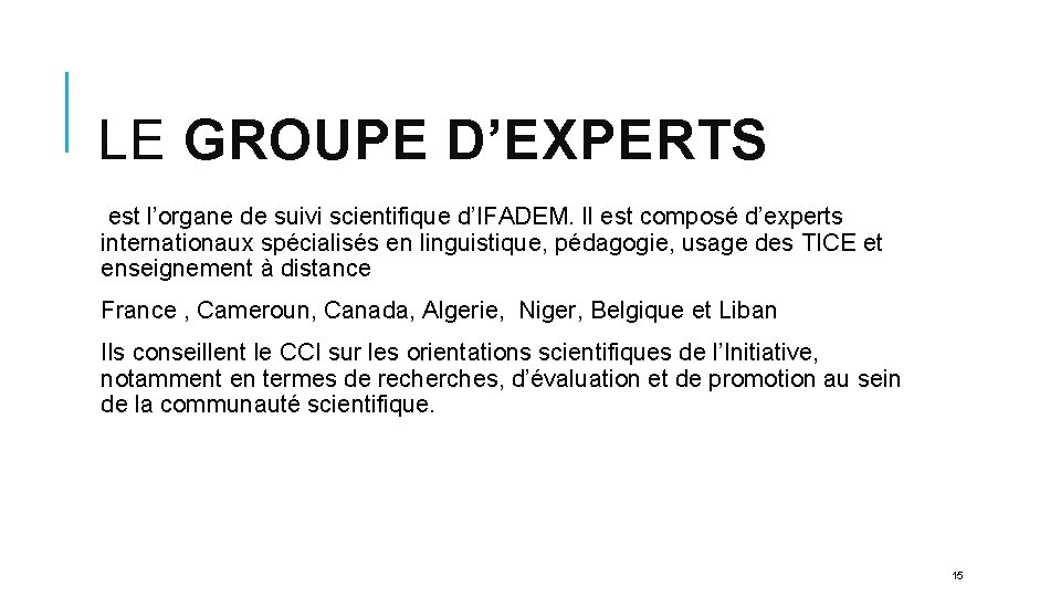 LE GROUPE D’EXPERTS est l’organe de suivi scientifique d’IFADEM. Il est composé d’experts internationaux