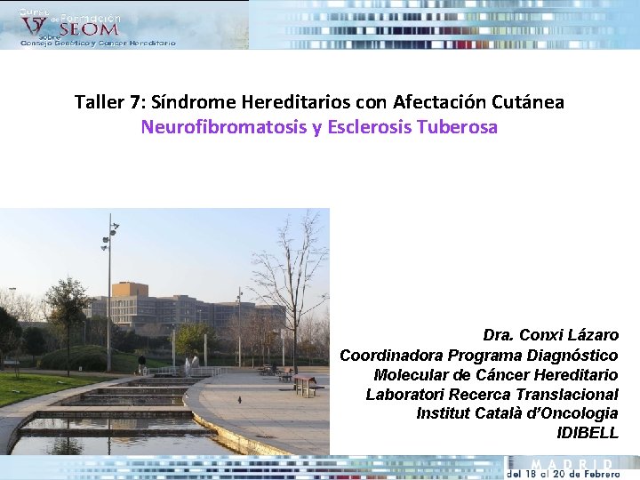 Taller 7: Síndrome Hereditarios con Afectación Cutánea Neurofibromatosis y Esclerosis Tuberosa Dra. Conxi Lázaro
