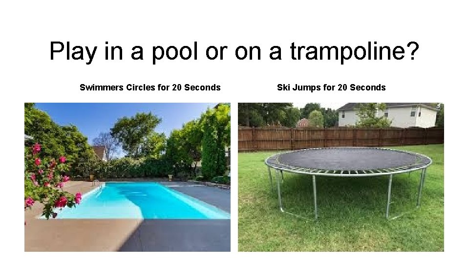 Play in a pool or on a trampoline? Swimmers Circles for 20 Seconds Ski