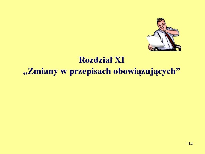 Rozdział XI „Zmiany w przepisach obowiązujących” 114 