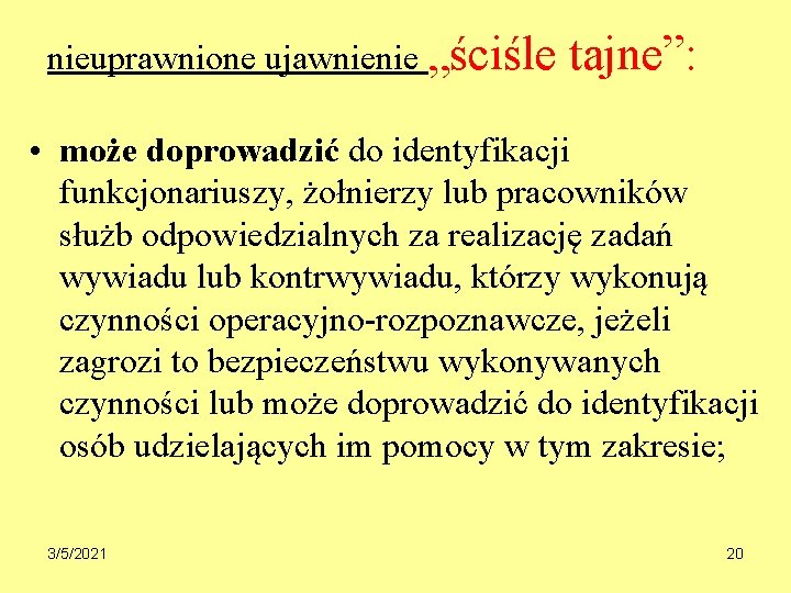 nieuprawnione ujawnienie „ściśle tajne”: • może doprowadzić do identyfikacji funkcjonariuszy, żołnierzy lub pracowników służb