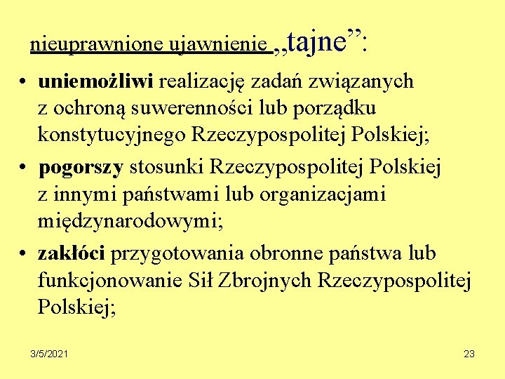 nieuprawnione ujawnienie „tajne”: • uniemożliwi realizację zadań związanych z ochroną suwerenności lub porządku konstytucyjnego