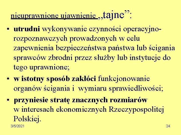 nieuprawnione ujawnienie „tajne”: • utrudni wykonywanie czynności operacyjnorozpoznawczych prowadzonych w celu zapewnienia bezpieczeństwa państwa