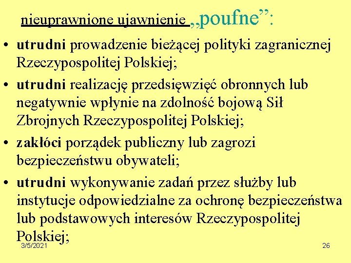 nieuprawnione ujawnienie „poufne”: • utrudni prowadzenie bieżącej polityki zagranicznej Rzeczypospolitej Polskiej; • utrudni realizację