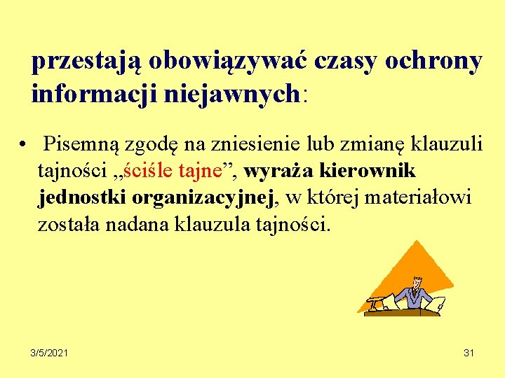 przestają obowiązywać czasy ochrony informacji niejawnych: • Pisemną zgodę na zniesienie lub zmianę klauzuli