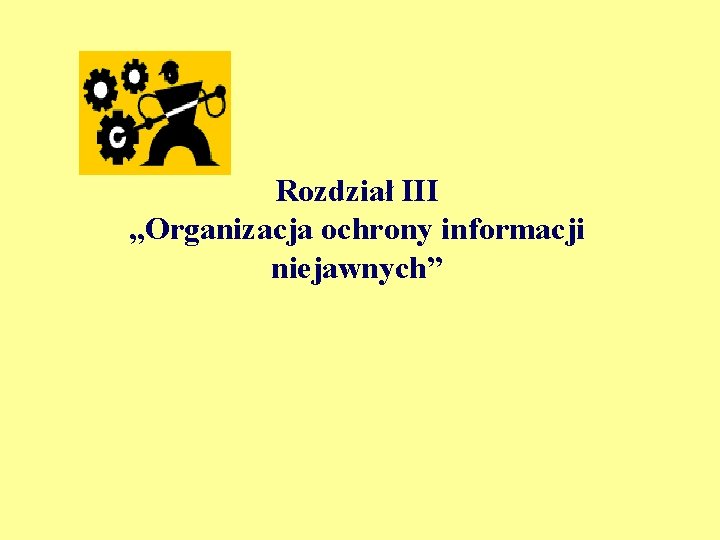 Rozdział III „Organizacja ochrony informacji niejawnych” 