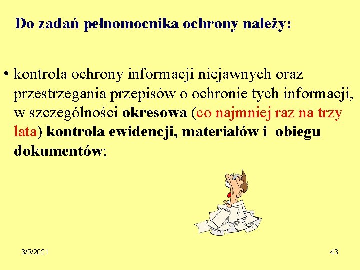 Do zadań pełnomocnika ochrony należy: • kontrola ochrony informacji niejawnych oraz przestrzegania przepisów o