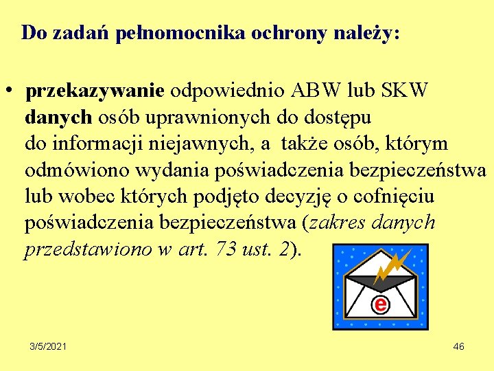 Do zadań pełnomocnika ochrony należy: • przekazywanie odpowiednio ABW lub SKW danych osób uprawnionych