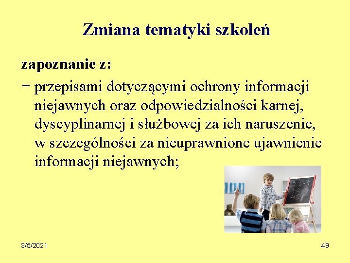 Zmiana tematyki szkoleń zapoznanie z: − przepisami dotyczącymi ochrony informacji niejawnych oraz odpowiedzialności karnej,