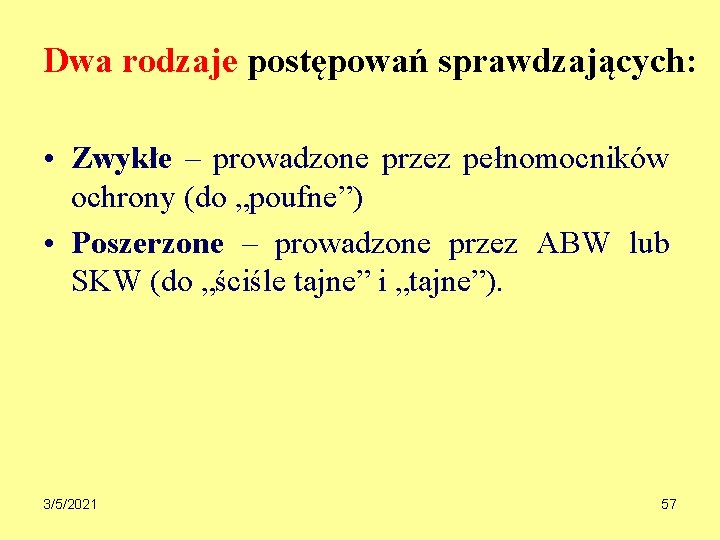 Dwa rodzaje postępowań sprawdzających: • Zwykłe – prowadzone przez pełnomocników ochrony (do „poufne”) •