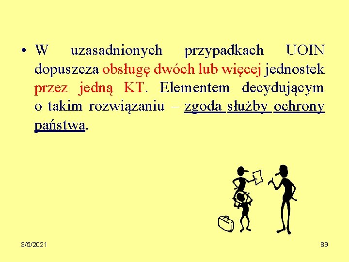  • W uzasadnionych przypadkach UOIN dopuszcza obsługę dwóch lub więcej jednostek przez jedną