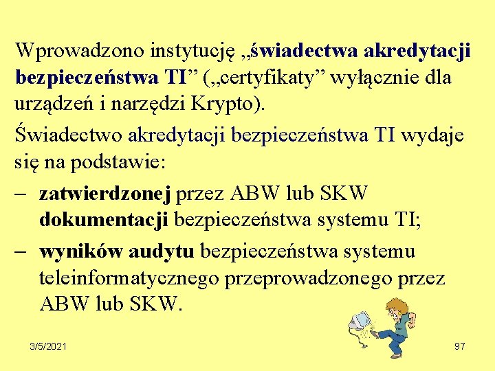 Wprowadzono instytucję „świadectwa akredytacji bezpieczeństwa TI” („certyfikaty” wyłącznie dla urządzeń i narzędzi Krypto). Świadectwo