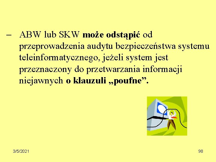  ABW lub SKW może odstąpić od przeprowadzenia audytu bezpieczeństwa systemu teleinformatycznego, jeżeli system