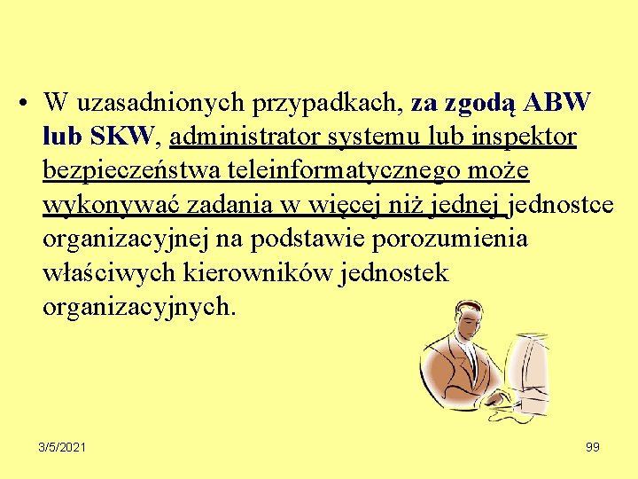  • W uzasadnionych przypadkach, za zgodą ABW lub SKW, administrator systemu lub inspektor