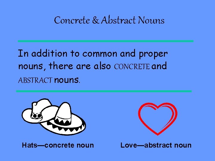 Concrete & Abstract Nouns In addition to common and proper nouns, there also CONCRETE Concrete & Abstract Nouns In addition to common and proper nouns, there also CONCRETE