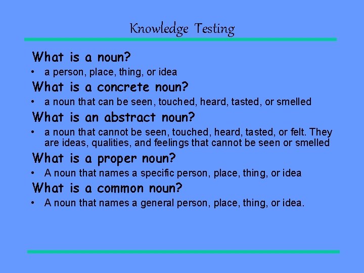 Knowledge Testing What is a noun? • a person, place, thing, or idea What Knowledge Testing What is a noun? • a person, place, thing, or idea What