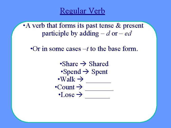 Regular Verb • A verb that forms its past tense & present participle by Regular Verb • A verb that forms its past tense & present participle by