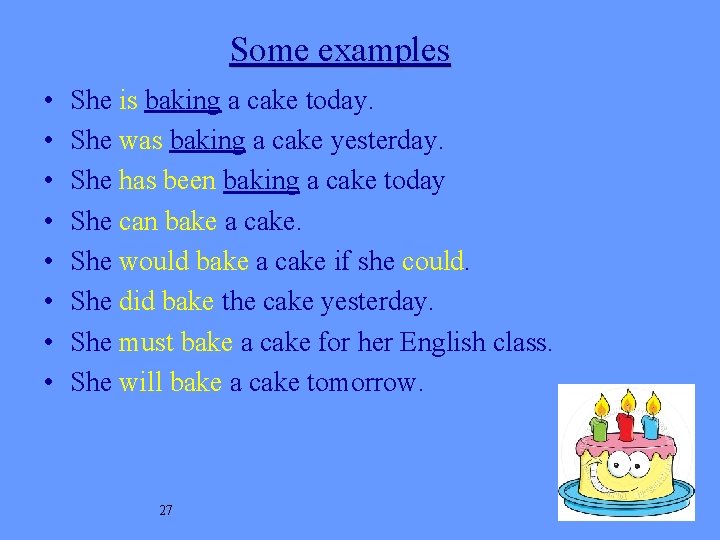 Some examples • • She is baking a cake today. She was baking a Some examples • • She is baking a cake today. She was baking a