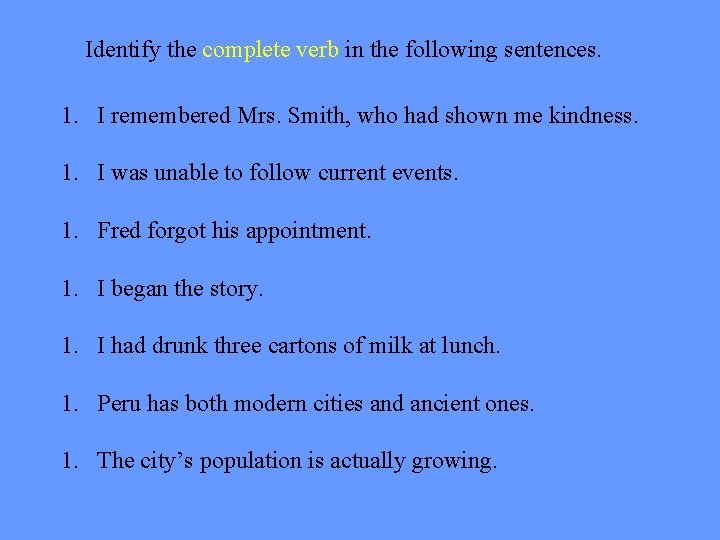 Identify the complete verb in the following sentences. 1. I remembered Mrs. Smith, who Identify the complete verb in the following sentences. 1. I remembered Mrs. Smith, who