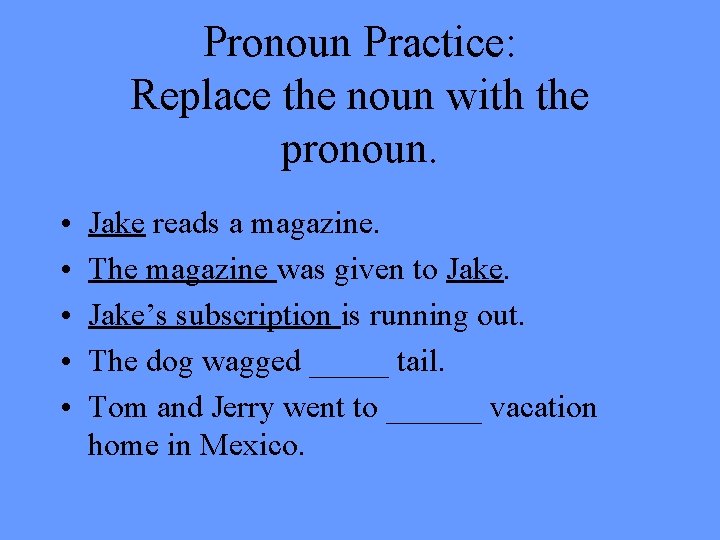 Pronoun Practice: Replace the noun with the pronoun. • • • Jake reads a Pronoun Practice: Replace the noun with the pronoun. • • • Jake reads a